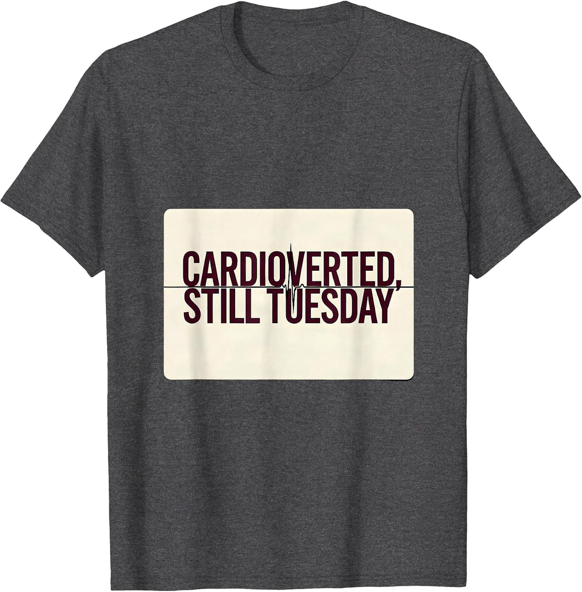 Cardioverted Still Tuesday Minimalist Cardiology Humor T-Shirt - Dark Heather Grey