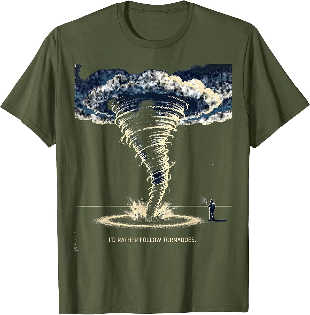 Men's I’d Rather Follow Tornadoes Funny Storm Chaser Weather T-Shirt - Olive Green