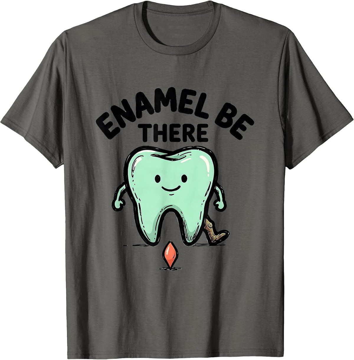 Enamel Be There Funny Dental Hygienist Dental Assistant T-Shirt - Asphalt Grey