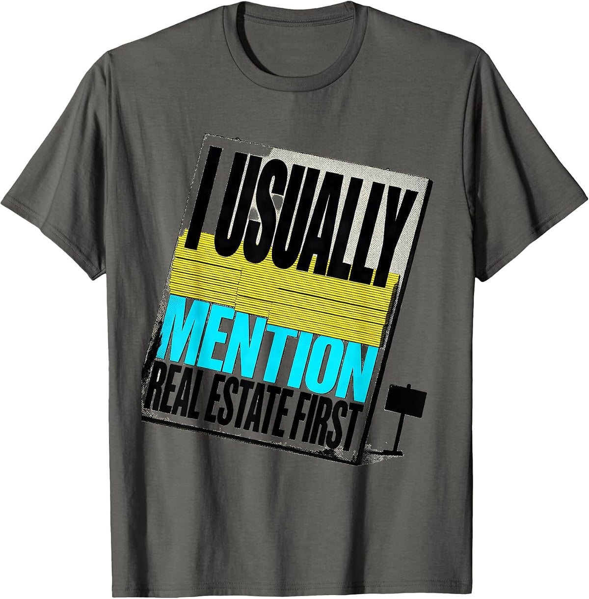Men's I Usually Mention Real Estate First Funny Realtor Gift T-Shirt - Asphalt Grey
