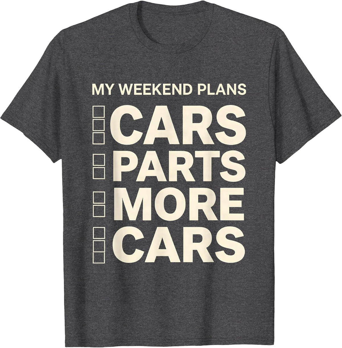 My Weekend Plans: Cars, Parts, More Cars Funny Car Guy T-Shirt - Dark Heather Grey