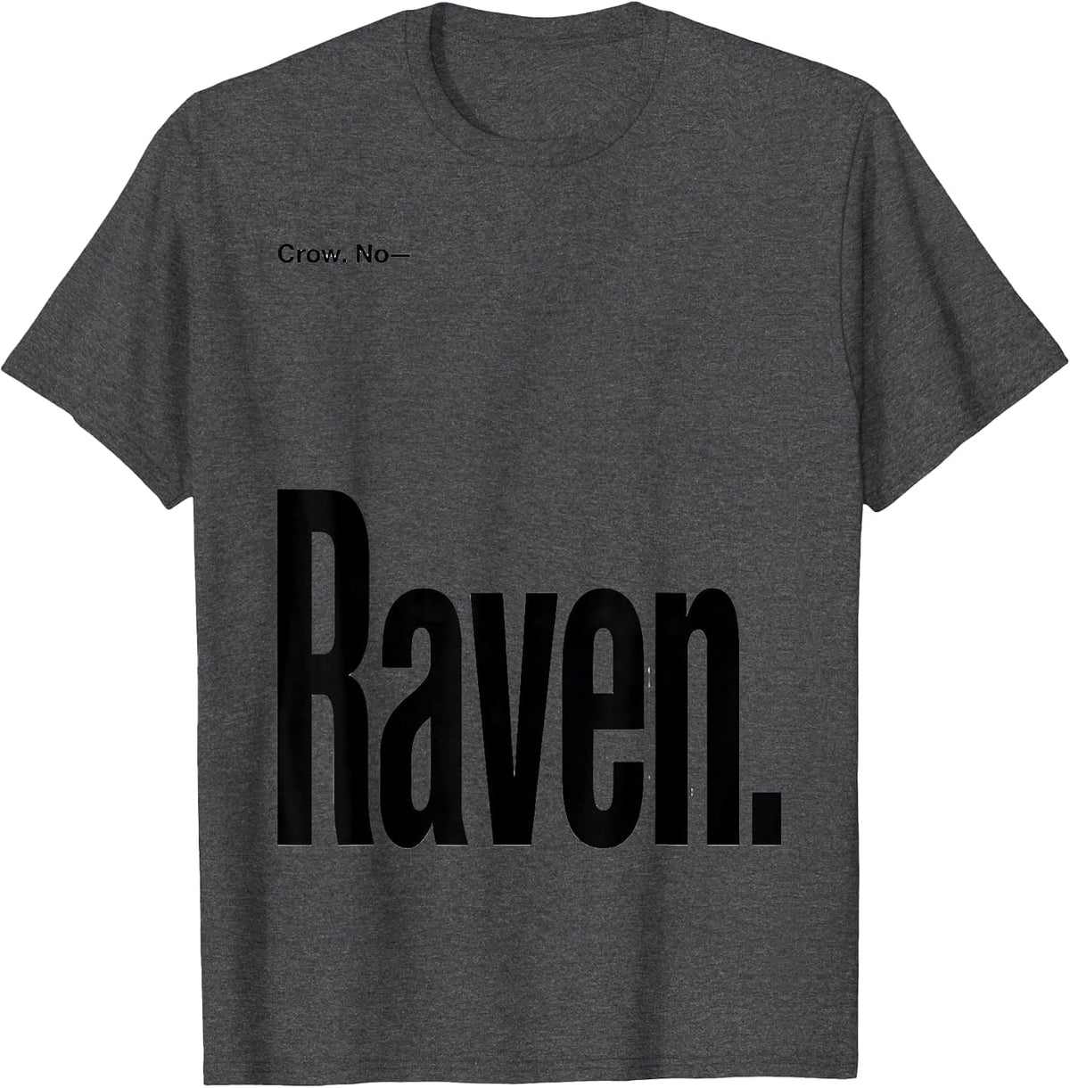 Crow. No—Raven Dark Humor Bird Lover Gothic T-Shirt - Dark Heather Grey