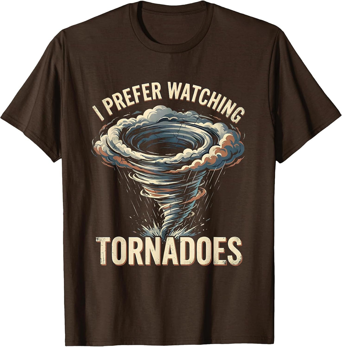 I Prefer Watching Tornadoes Distressed Storm Chaser T-Shirt - Brown