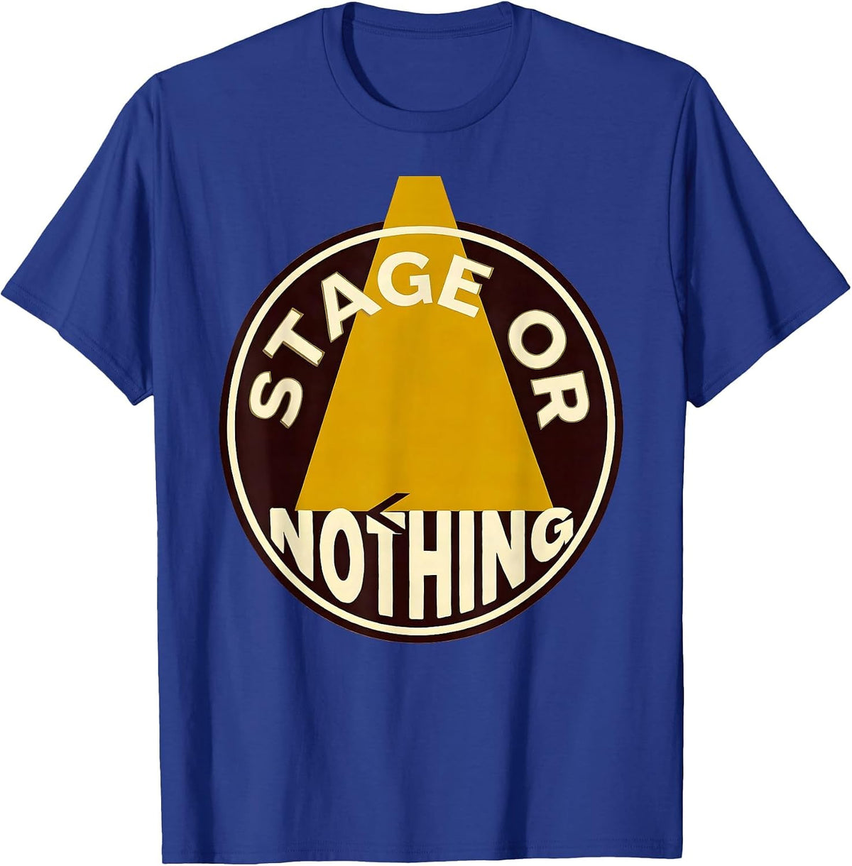 Stage Or Nothing Funny Drama Club Theater Lover T-Shirt - Royal Blue