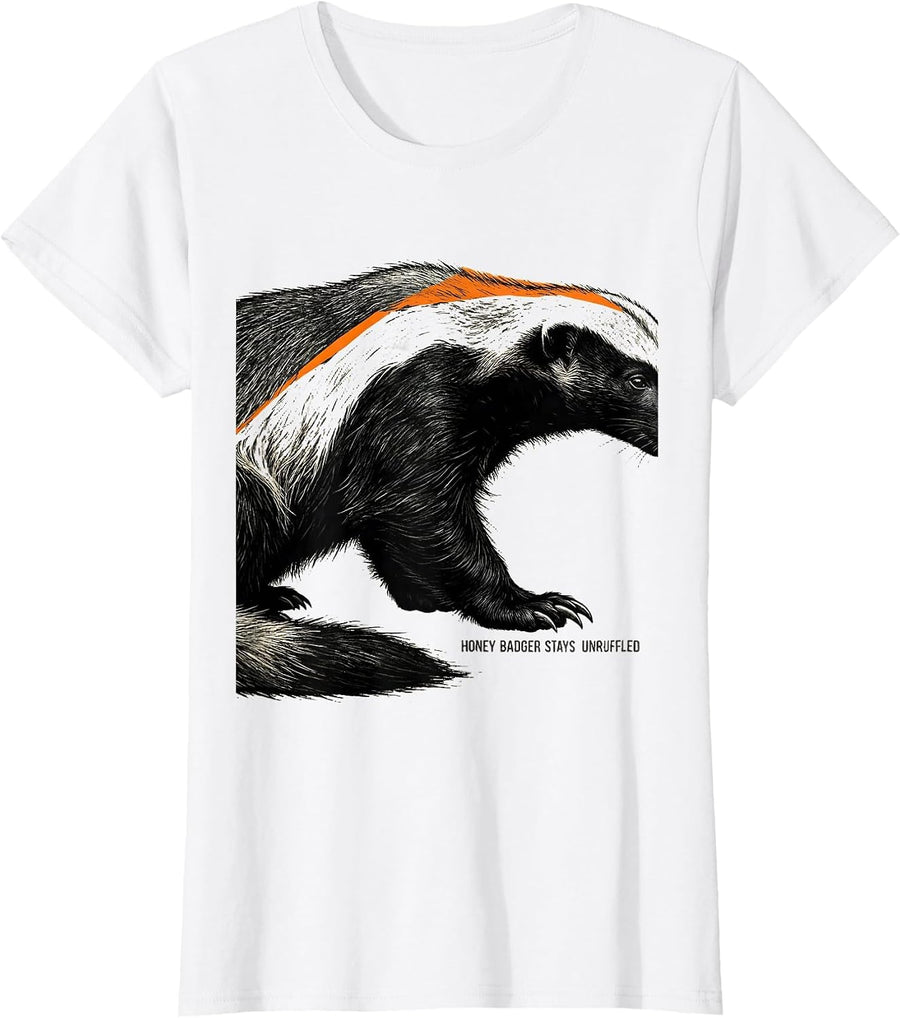 Women's Honey Badger Stays Unruffled Funny Animal Lover Humor T-Shirt - White