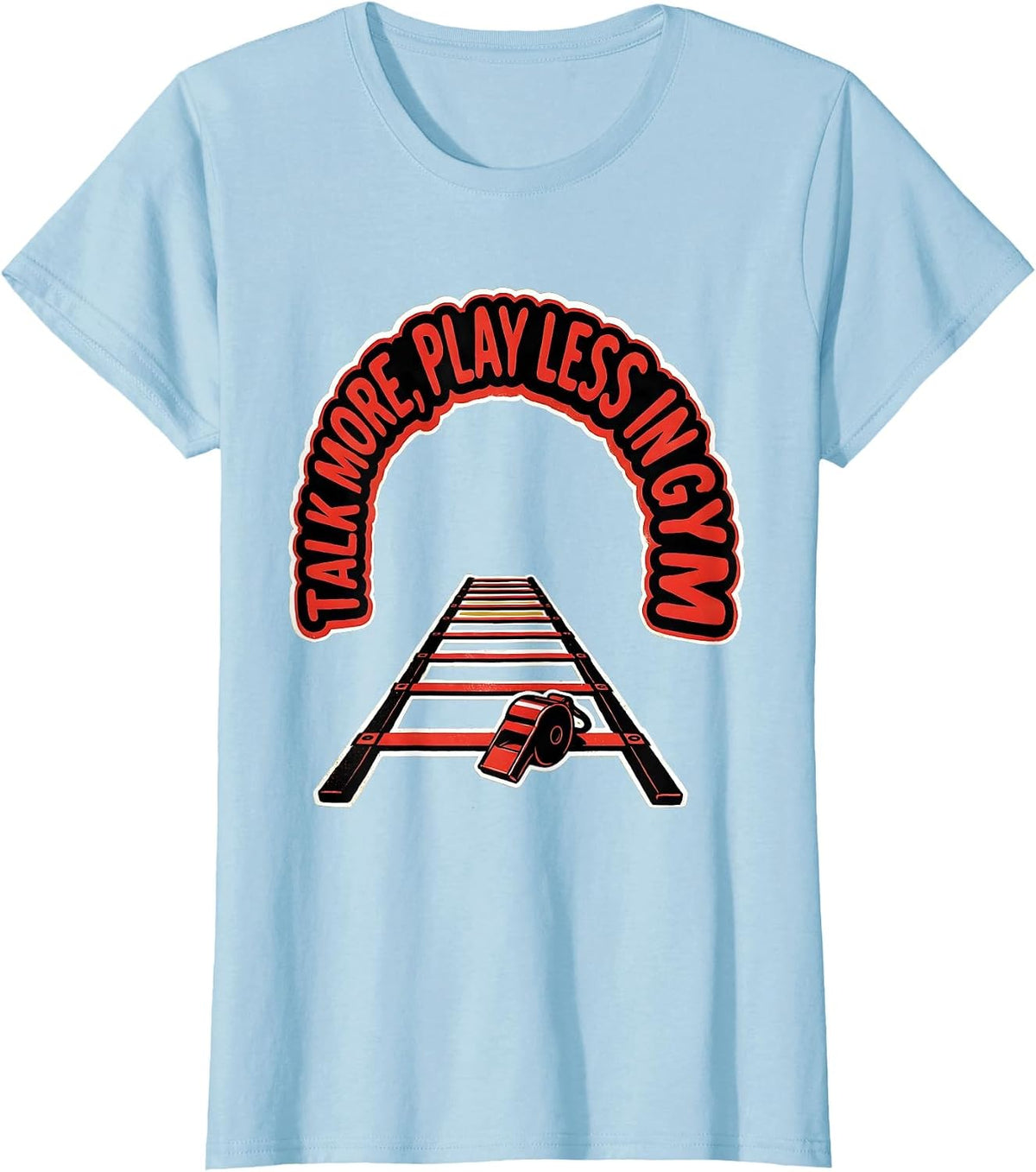 Women's Talk More, Play Less In Gym Funny PE Teacher Back To School T-Shirt - Baby Blue