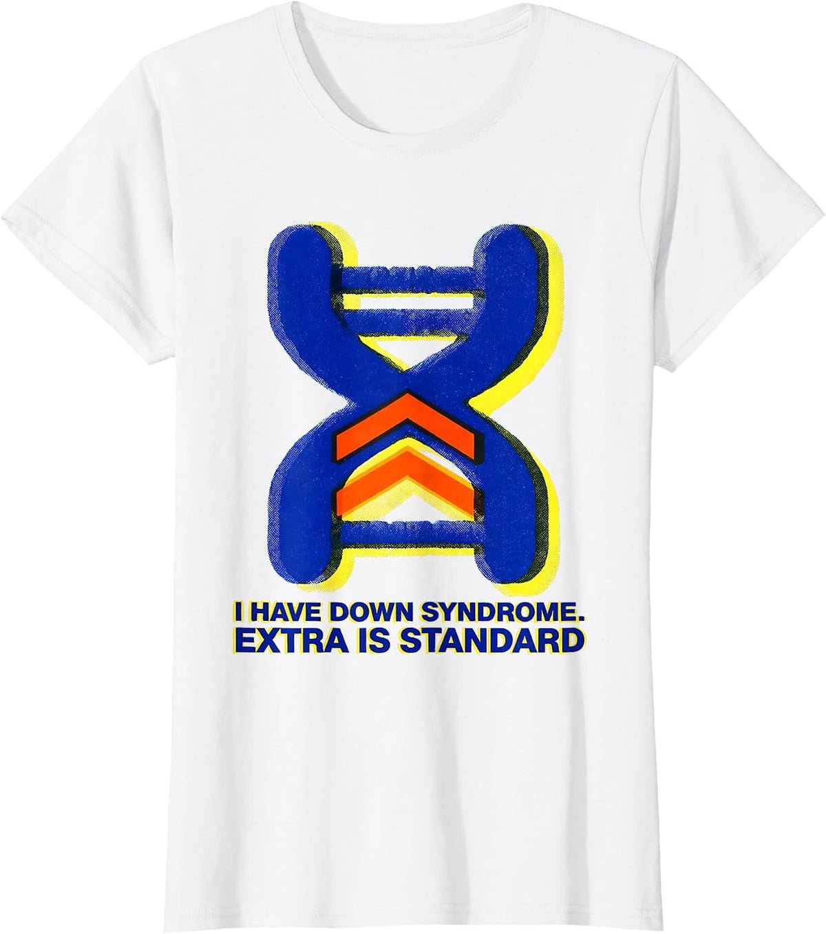 I Have Down Syndrome Extra Is Standard Awareness T-Shirt - White