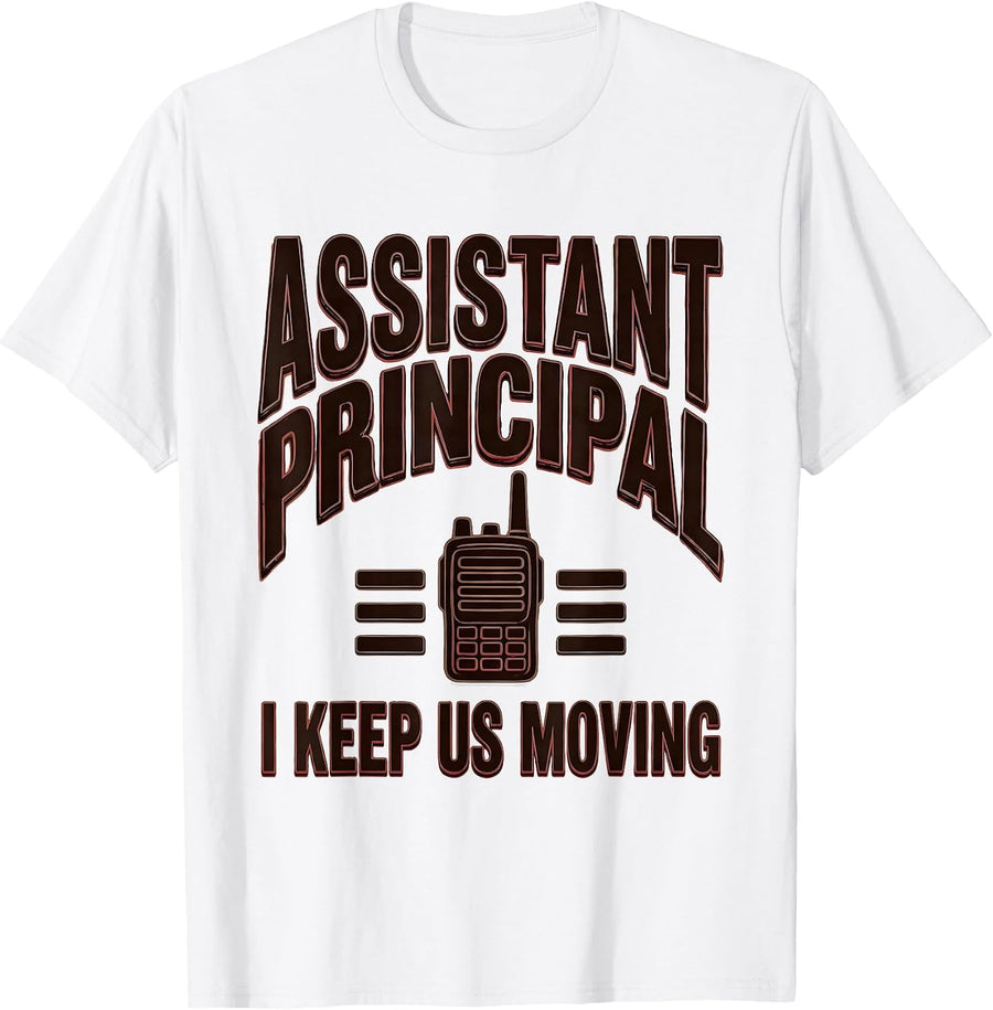 Men's Assistant Principal I Keep Us Moving Funny School Staff Role T-Shirt - White