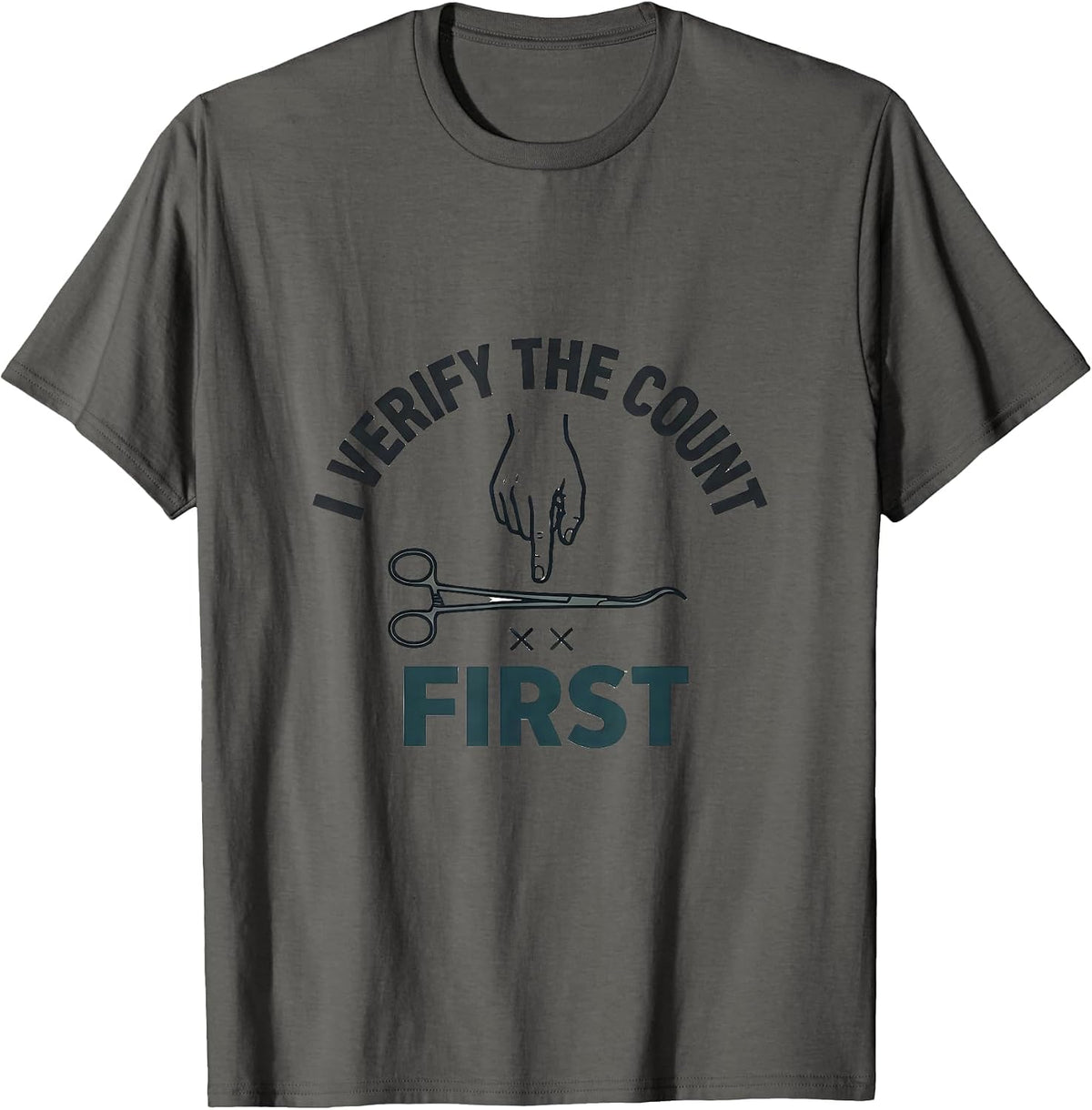I Verify The Count First Funny Surgical Tech Scrub Tech T-Shirt - Asphalt Grey