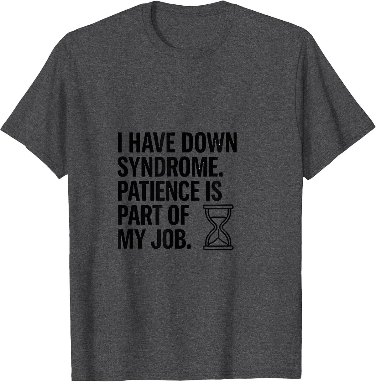 I Have Down Syndrome Patience Is Part Of My Job Awareness T-Shirt - Dark Heather Grey