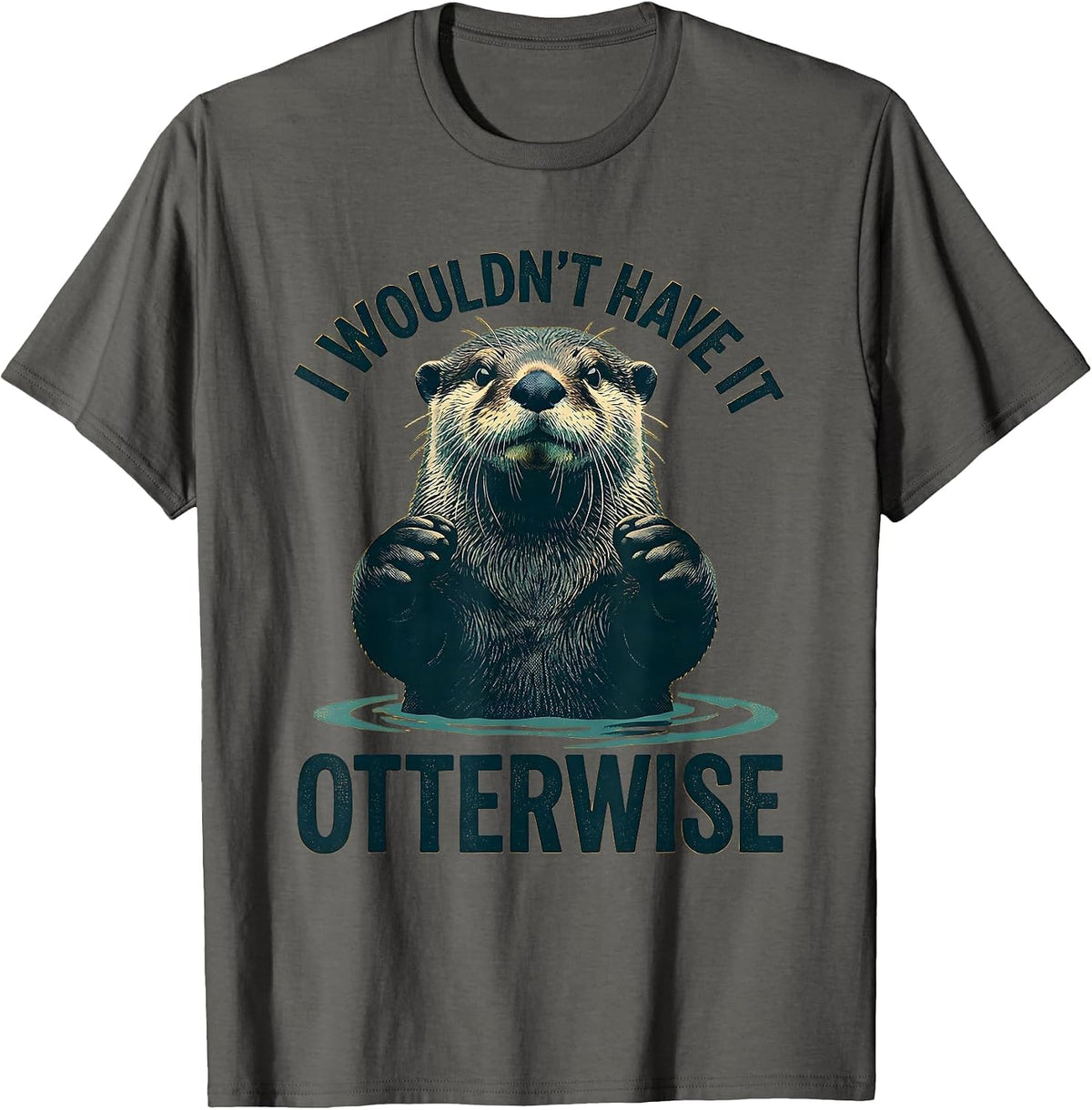 Men's I Wouldn't Have It Otterwise Cute Otter Lover Humor Gift T-Shirt - Asphalt Grey