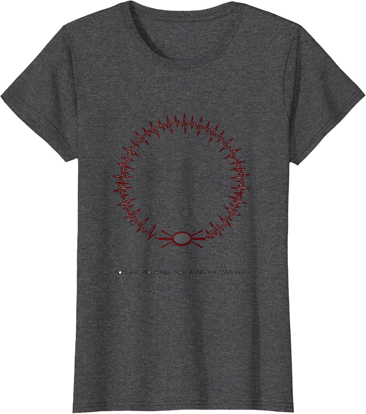 Women's On The Rig While You Hang The Wreath Funny EMT Paramedic T-Shirt - Dark Heather Grey