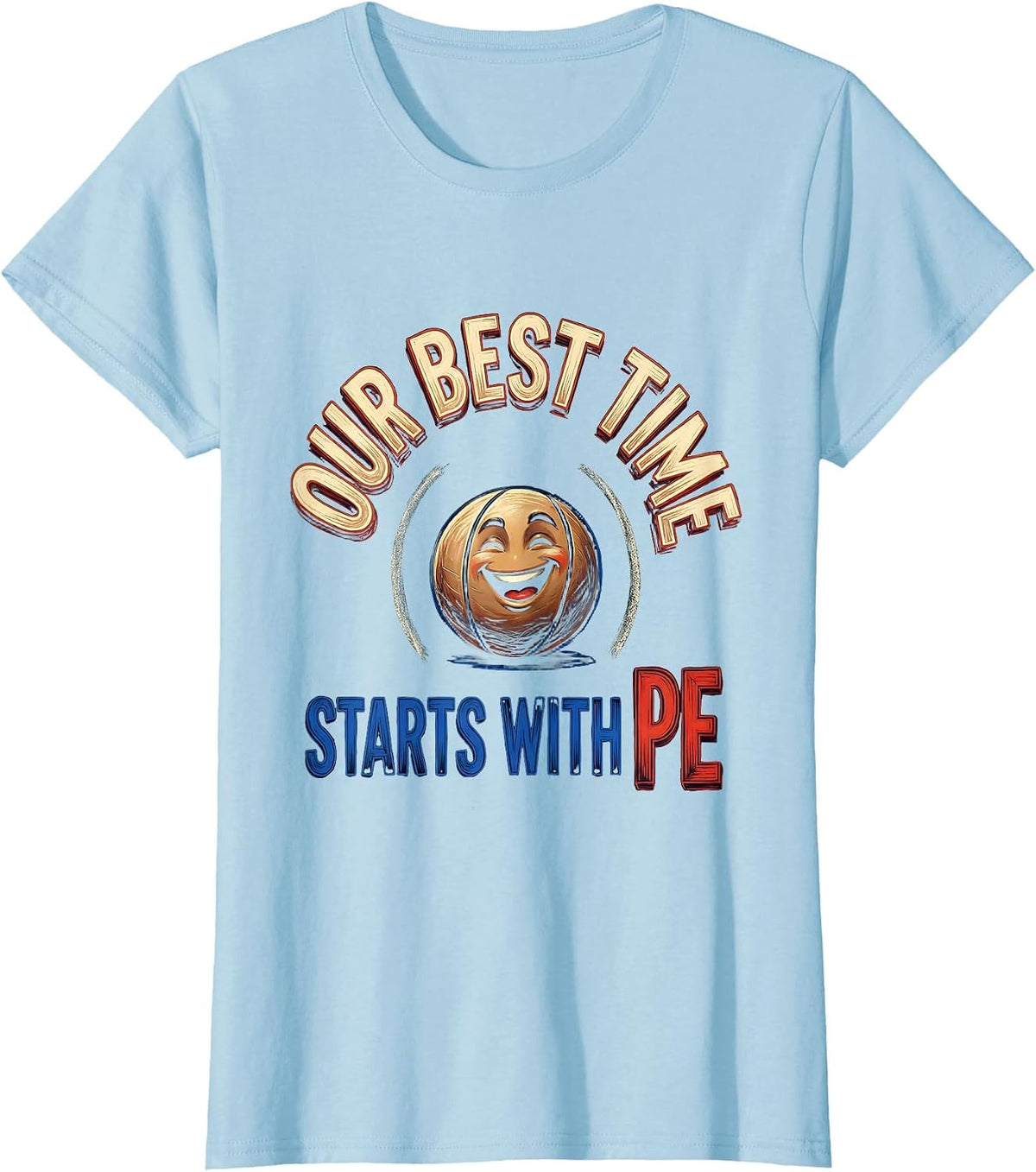 Our Best Time Starts With PE Funny PE Teacher Gym Humor T-Shirt - Baby Blue