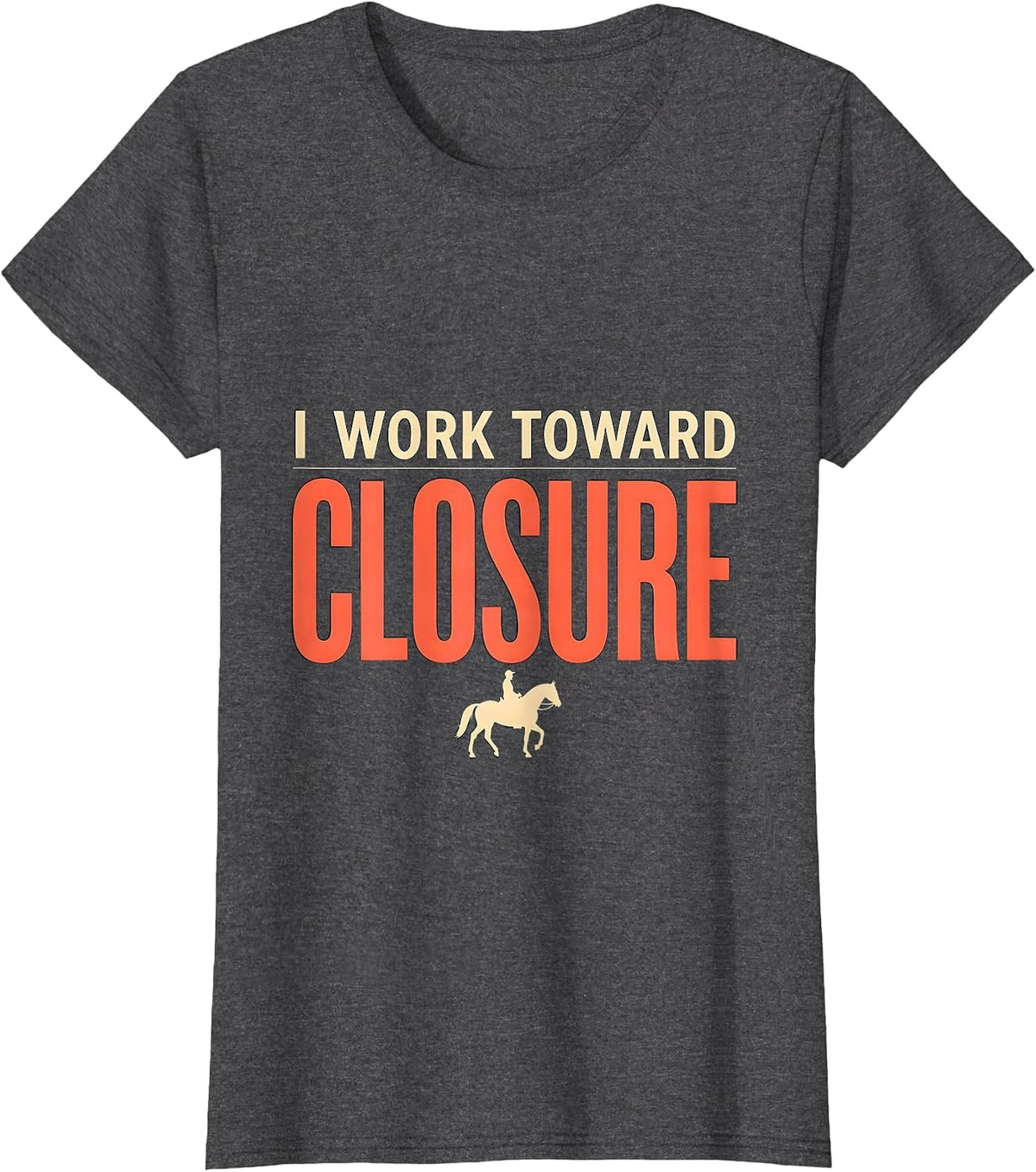 Women's I Work Toward Closure Funny Realtor Real Estate Agent Gift T-Shirt - Dark Heather Grey