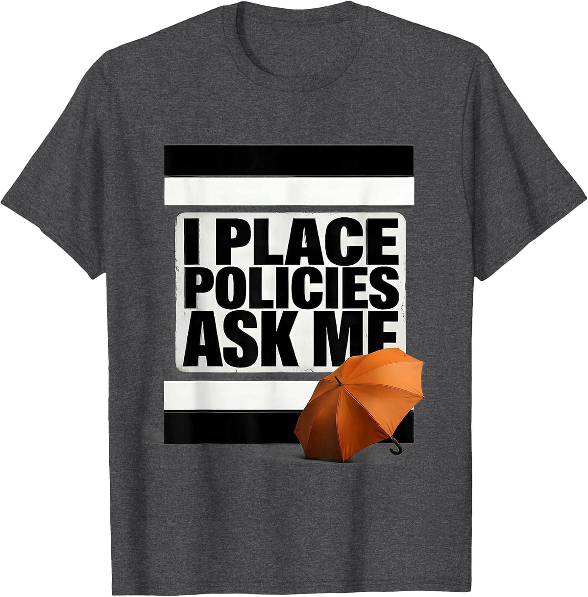 I Place Policies Ask Me Funny Realtor Insurance Agent Humor T-Shirt - Dark Heather Grey
