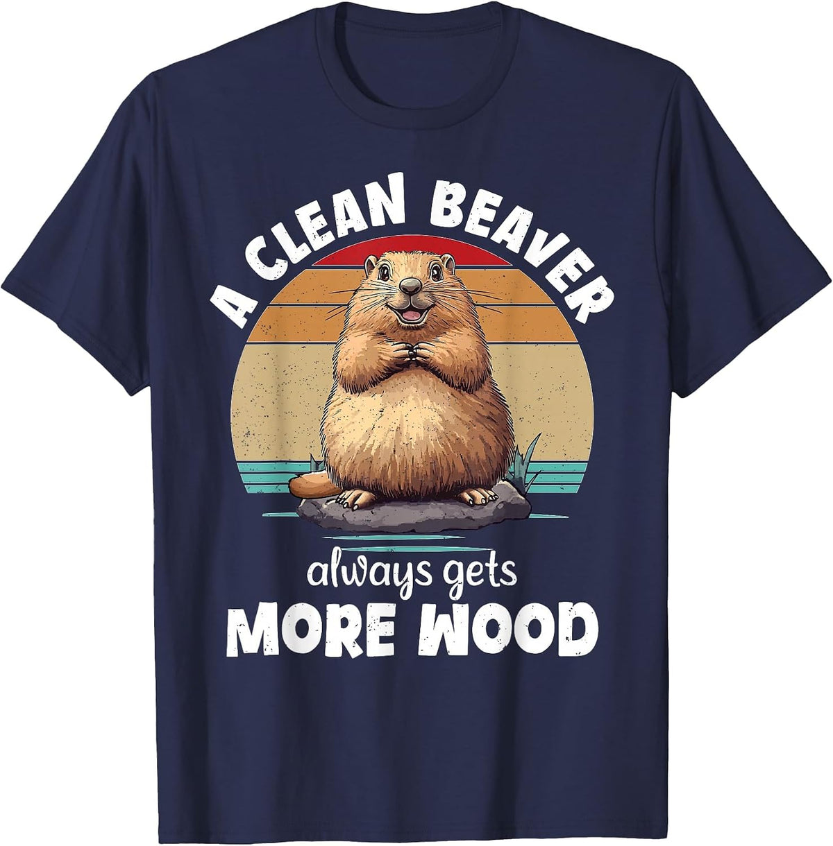 A Clean Beaver Always Gets More Wood Funny Inappropriate T-Shirt - Navy Blue