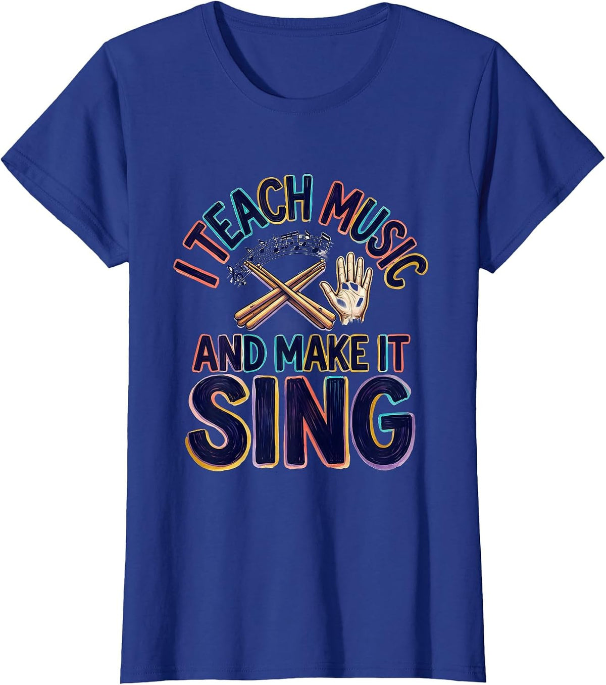 Women's I Teach Music And Make It Sing Colorful Music Teacher Gift T-Shirt - Royal Blue