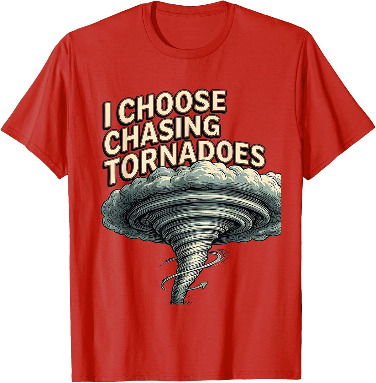 Men's I Choose Chasing Tornadoes Funny Storm Chaser Meteorology T-Shirt - Red
