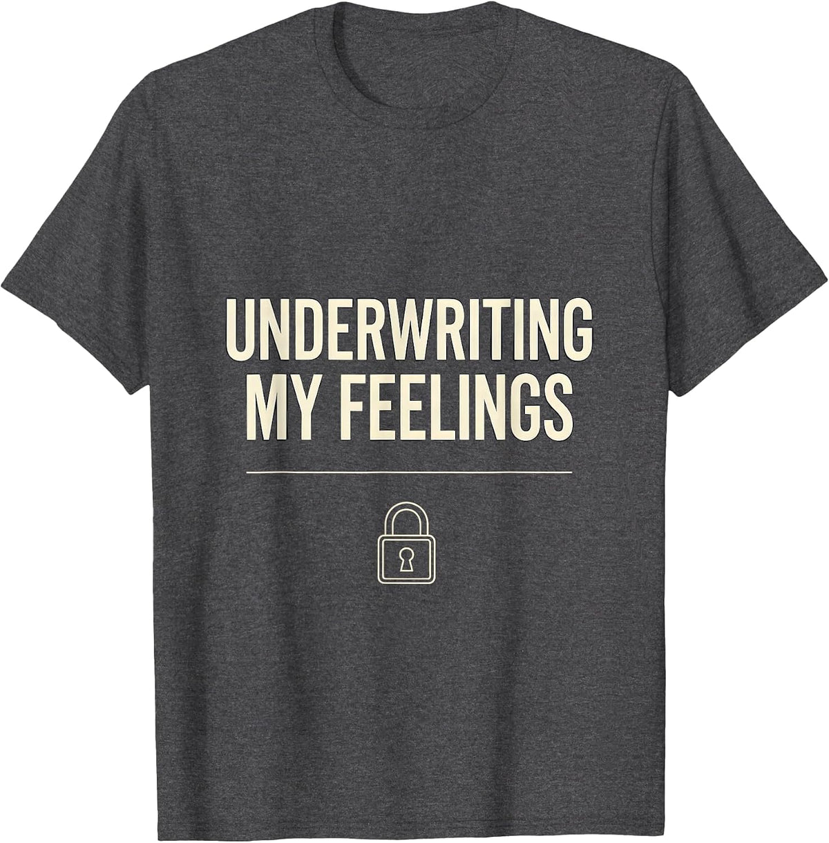 Underwriting My Feelings Funny Realtor Real Estate Agent T-Shirt - Dark Heather Grey