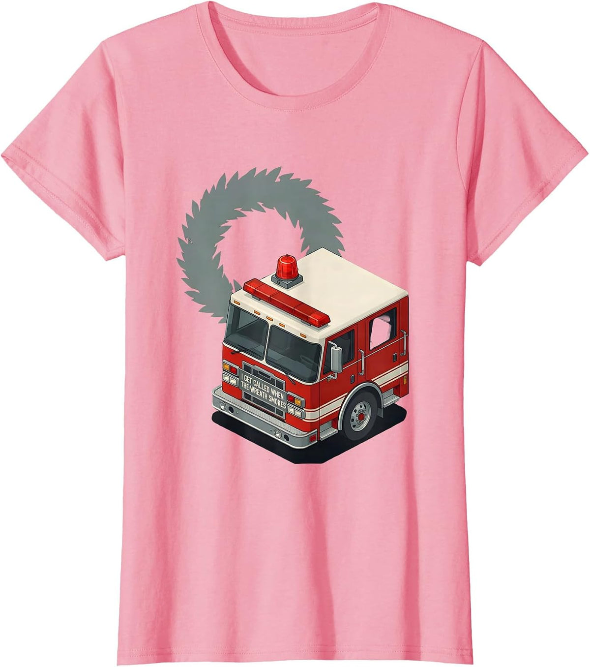 Women's I Get Called When The Wreath Smokes Funny Firefighter T-Shirt - Pink