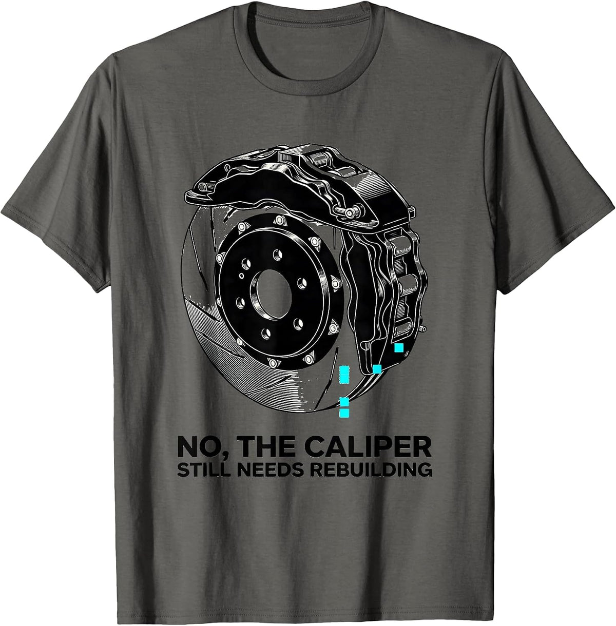 Men's No The Caliper Still Needs Rebuilding Funny Mechanic Garage T-Shirt - Asphalt Grey