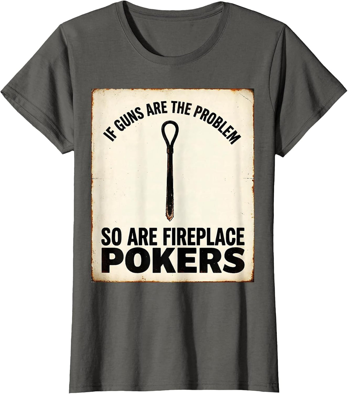 Women's If Guns Are The Problem So Are Fireplace Pokers Funny T-Shirt - Asphalt Grey