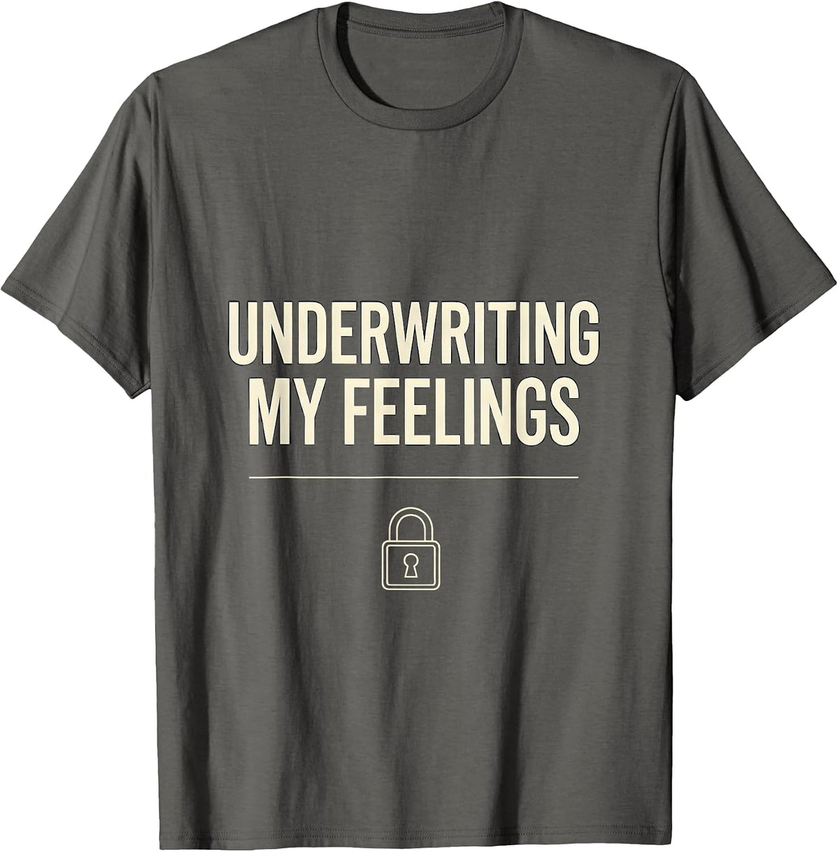 Underwriting My Feelings Funny Realtor Real Estate Agent T-Shirt - Asphalt Grey