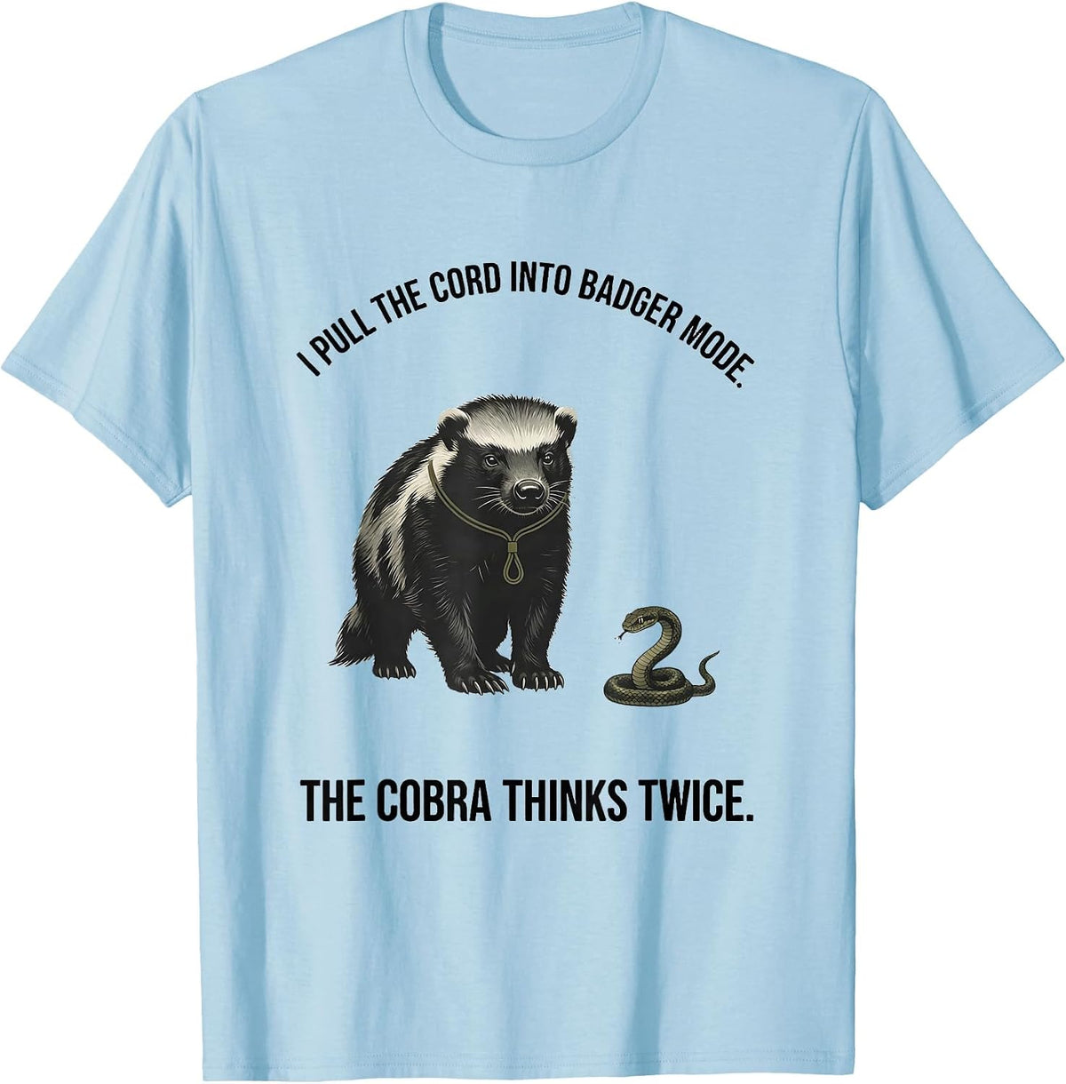 Men's I Pull The Cord Into Badger Mode. The Cobra Thinks Twice. T-Shirt - Baby Blue