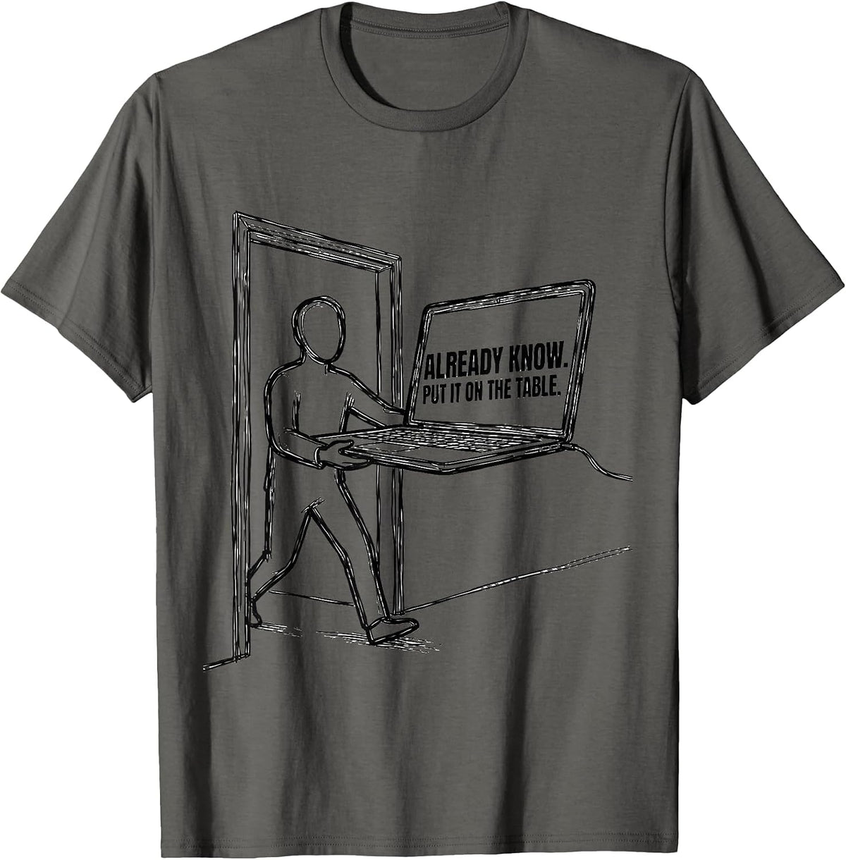 Already Know Put It On The Table Funny Tech Support Humor T-Shirt - Asphalt Grey