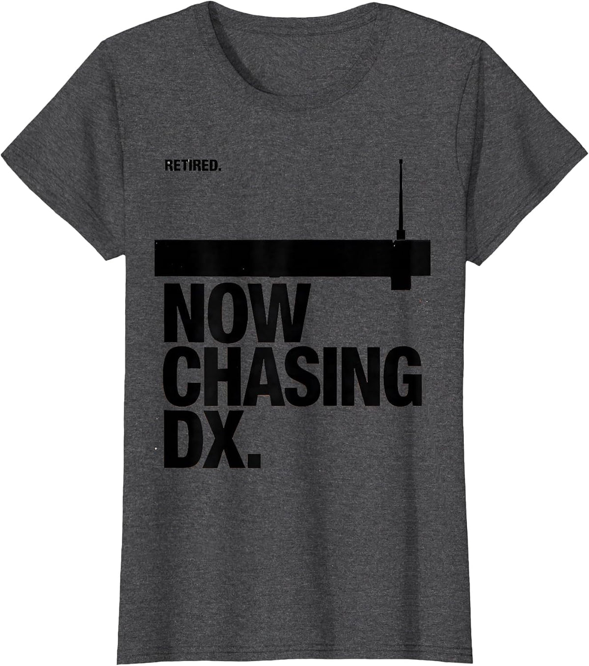 Women's Retired Now Chasing DX Funny Ham Radio Operator Hobbyist T-Shirt - Dark Heather Grey