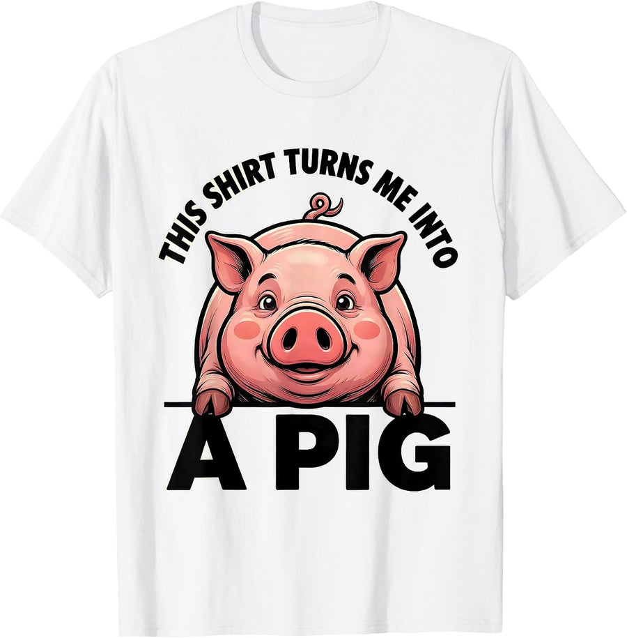 Men's This Shirt Turns Me Into A Pig Funny Cartoon Pig Lover T-Shirt - White