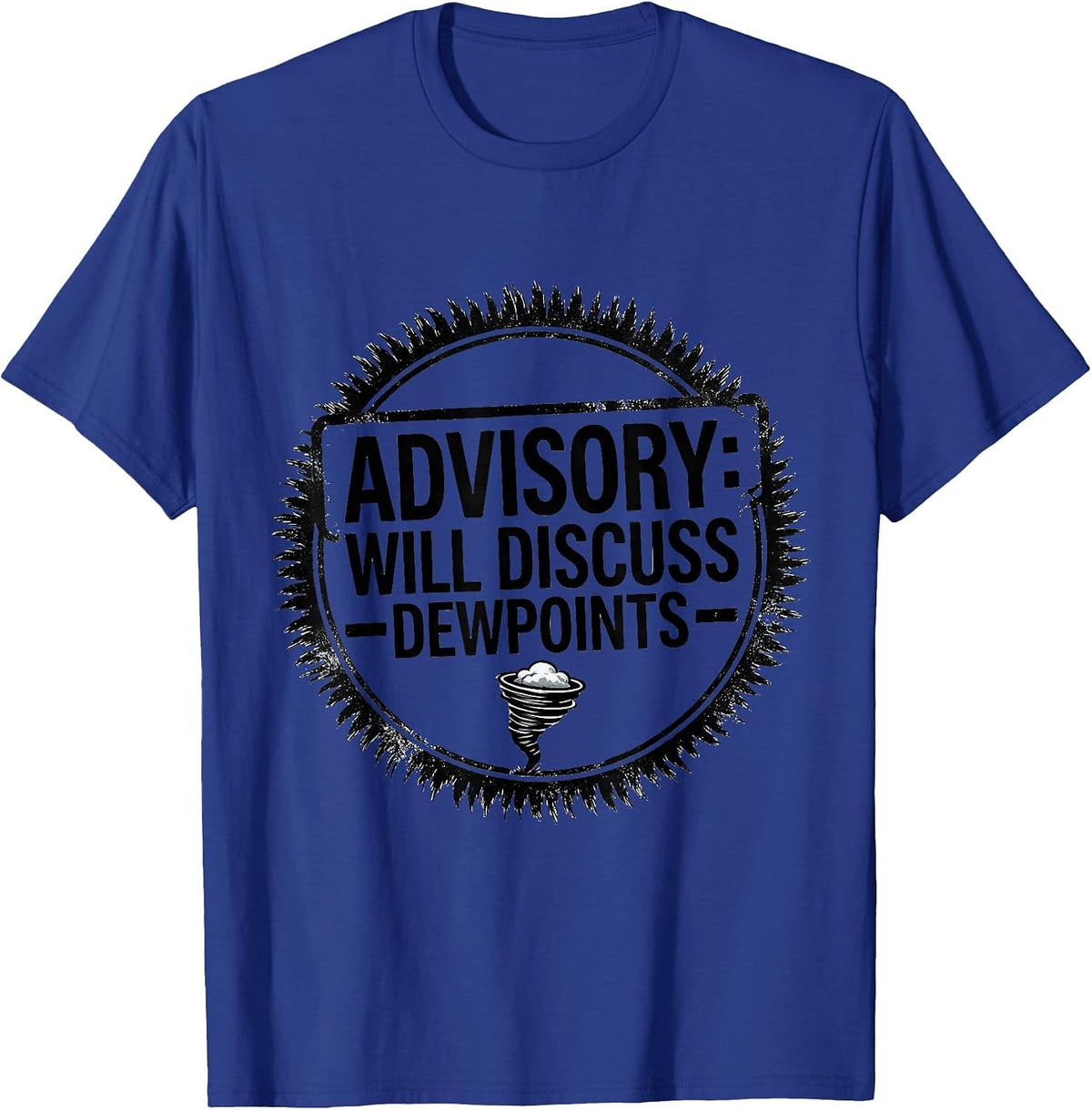 Men's Advisory: Will Discuss Dewpoints Funny Storm Chaser Tornado T-Shirt - Royal Blue