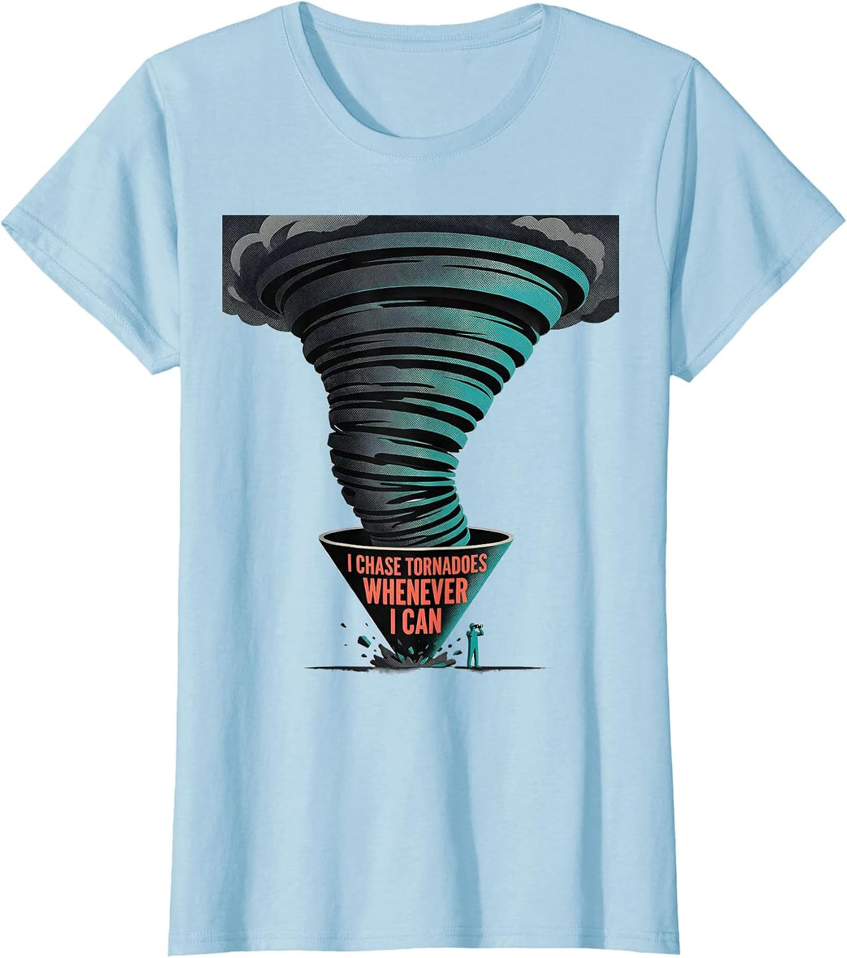 I Chase Tornadoes Whenever I Can Funny Storm Chaser T-Shirt - Baby Blue