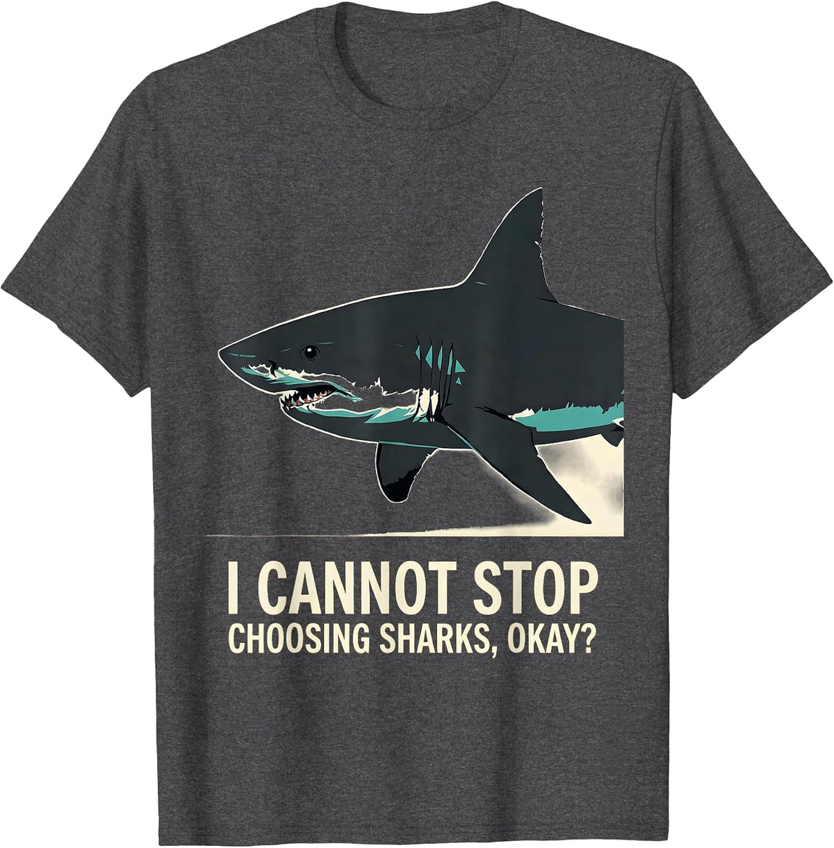 I Cannot Stop Choosing Sharks, Okay? Funny Ocean Wildlife T-Shirt - Dark Heather Grey