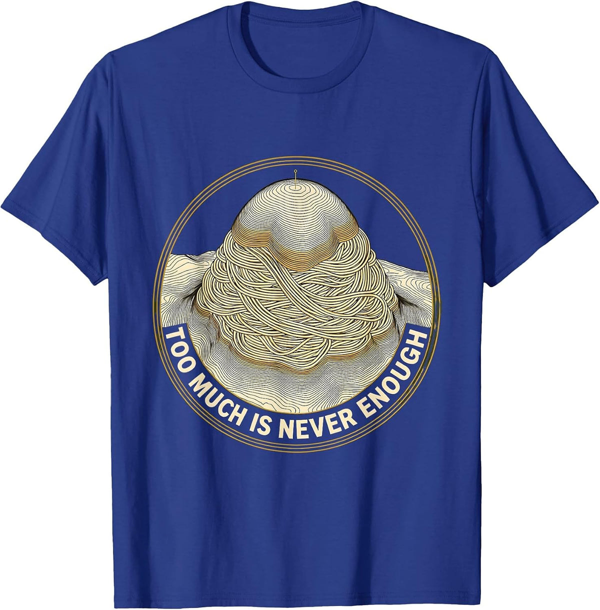 Too Much Is Never Enough Italian Spirit Design T-Shirt - Royal Blue