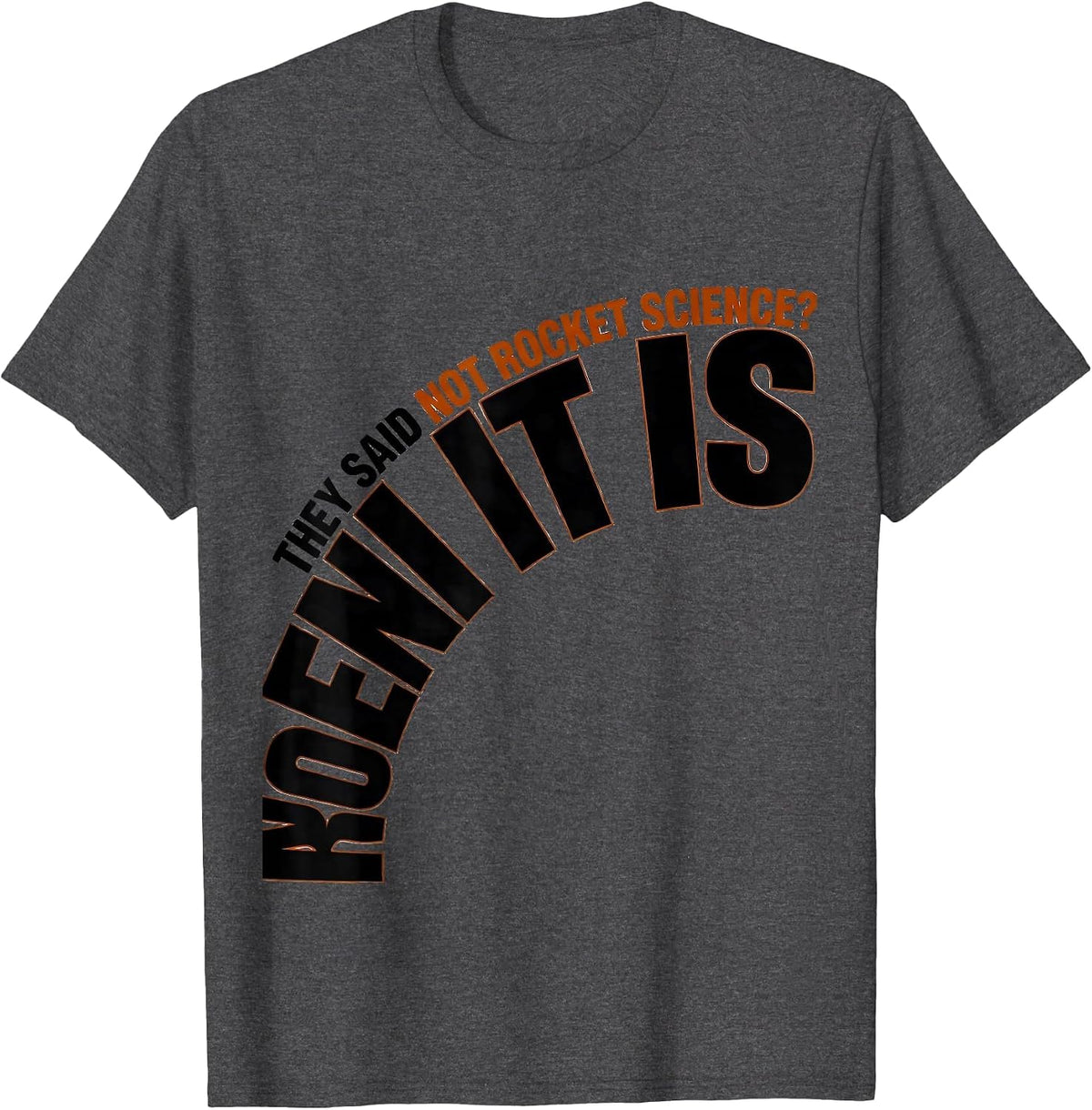 They Said Not Rocket Science? IT IS Funny Aerospace Engineer T-Shirt - Dark Heather Grey