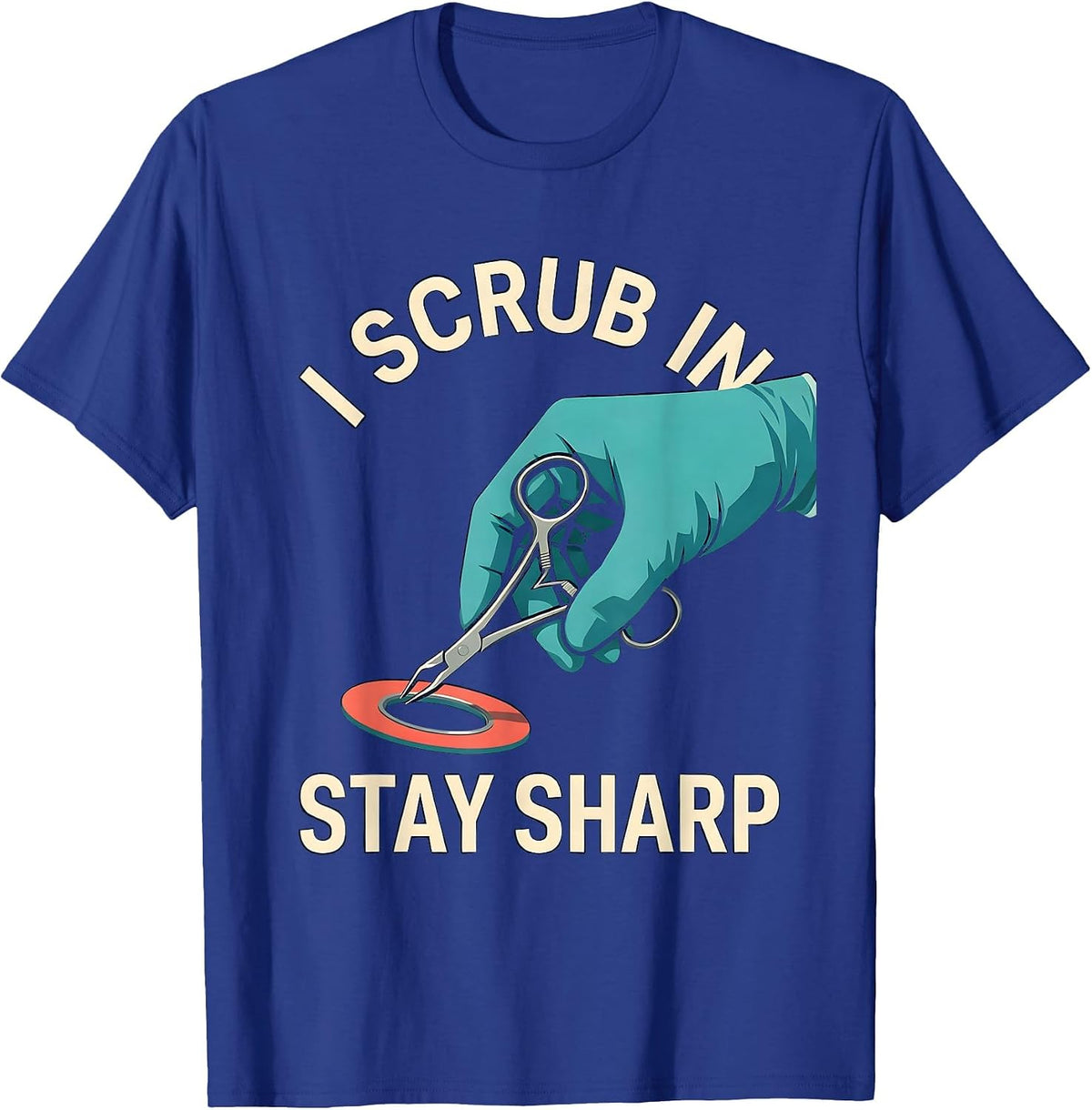 I Scrub In, Stay Sharp Funny Surgical Tech Scrub Tech Humor T-Shirt - Royal Blue