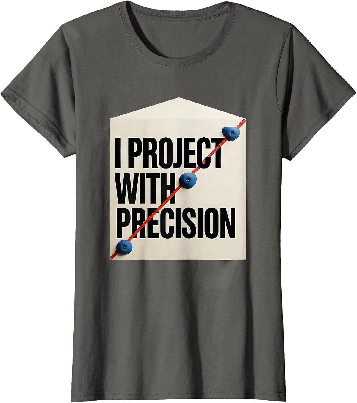 Women's I Project With Precision Funny Rock Climber Bouldering Gift T-Shirt - Asphalt Grey