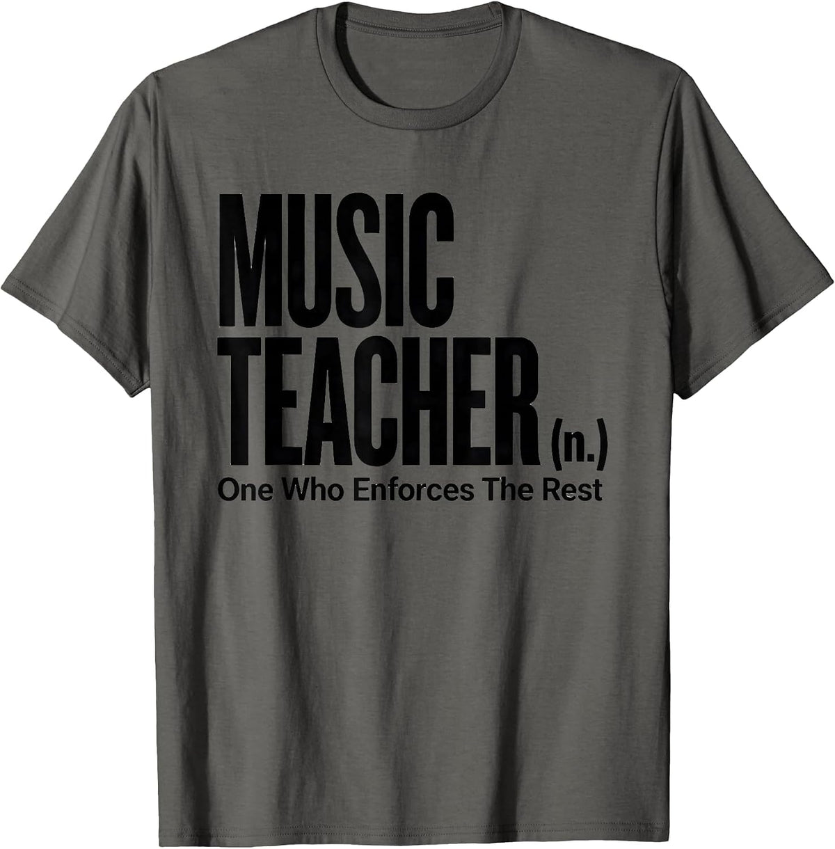 Men's Music Teacher (n.) One Who Enforces The Rest Funny T-Shirt - Asphalt Grey