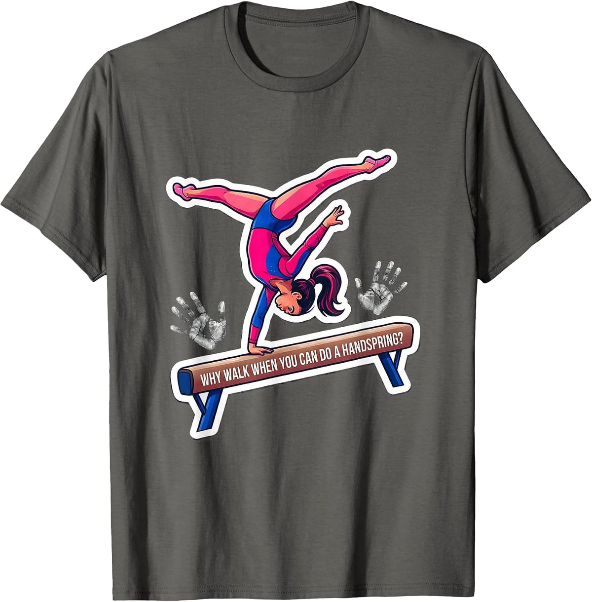Why Walk When You Can Do A Handspring Playful Gymnast Girl T-Shirt - Asphalt Grey