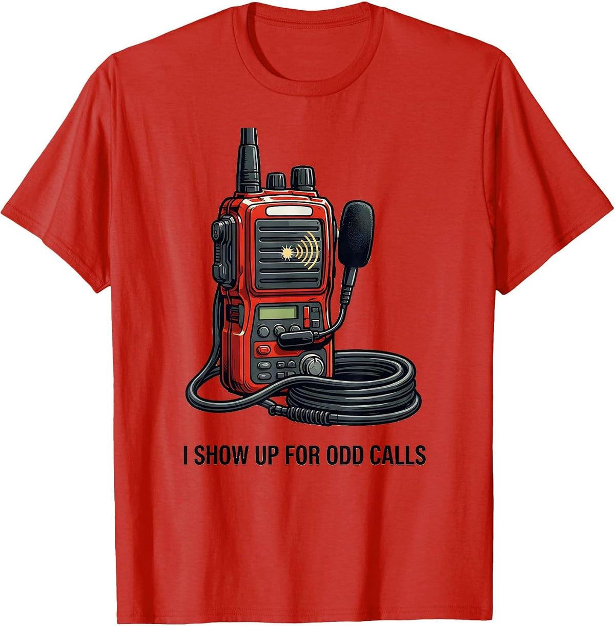 Men's I Show Up For Odd Calls Funny Firefighter Radio Humor T-Shirt - Red