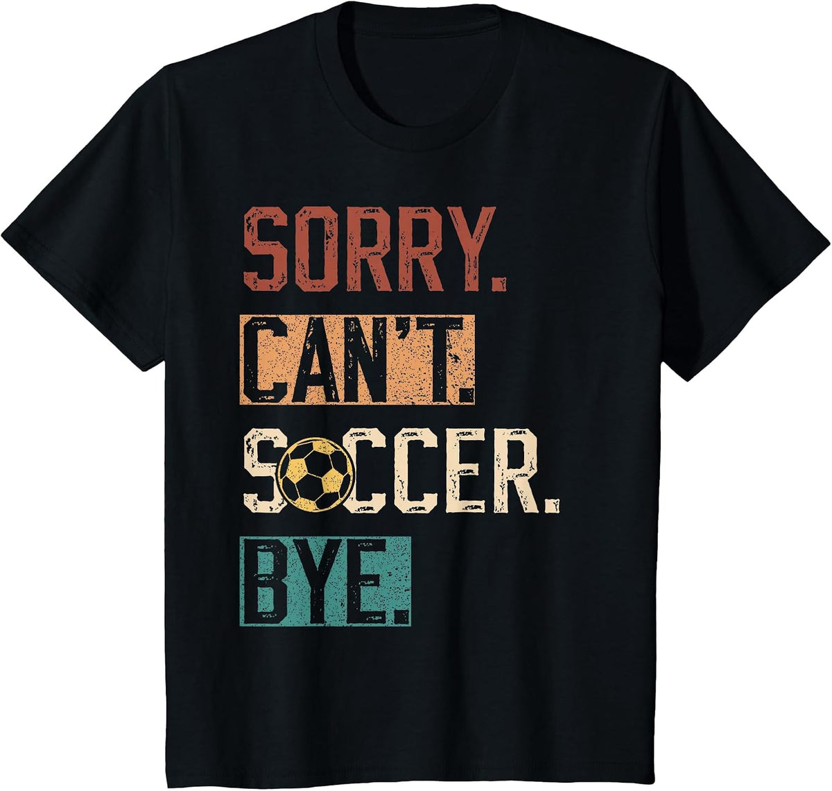 Sorry Can't Soccer Bye Funny Soccer Player Vintage T-Shirt - Black