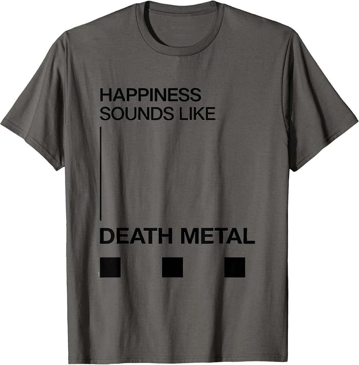 Happiness Sounds Like Death Metal Funny Metalhead Heavy T-Shirt - Asphalt Grey