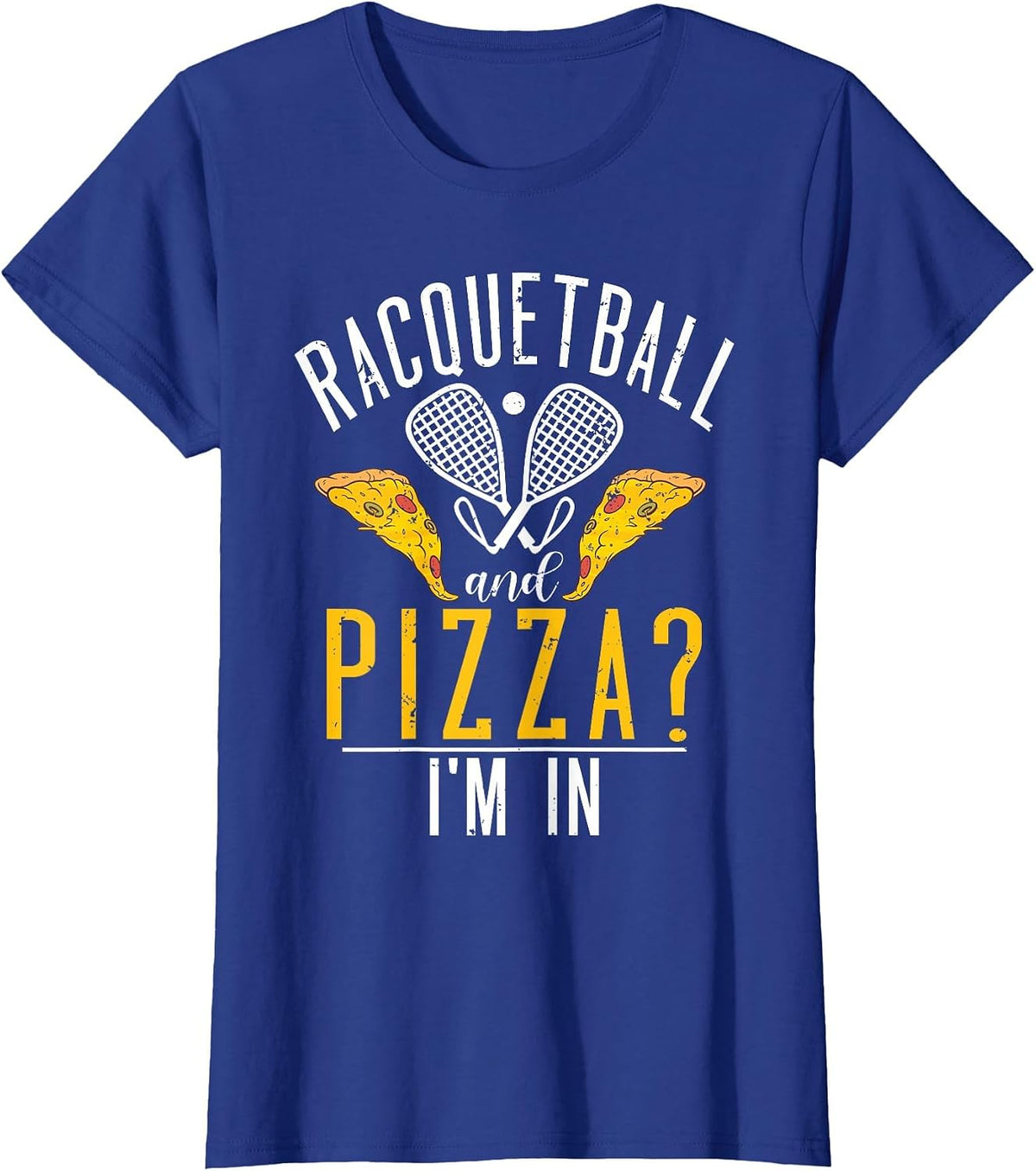 Racquetball and Pizza im in Funny Racquetball T-Shirt - Royal Blue