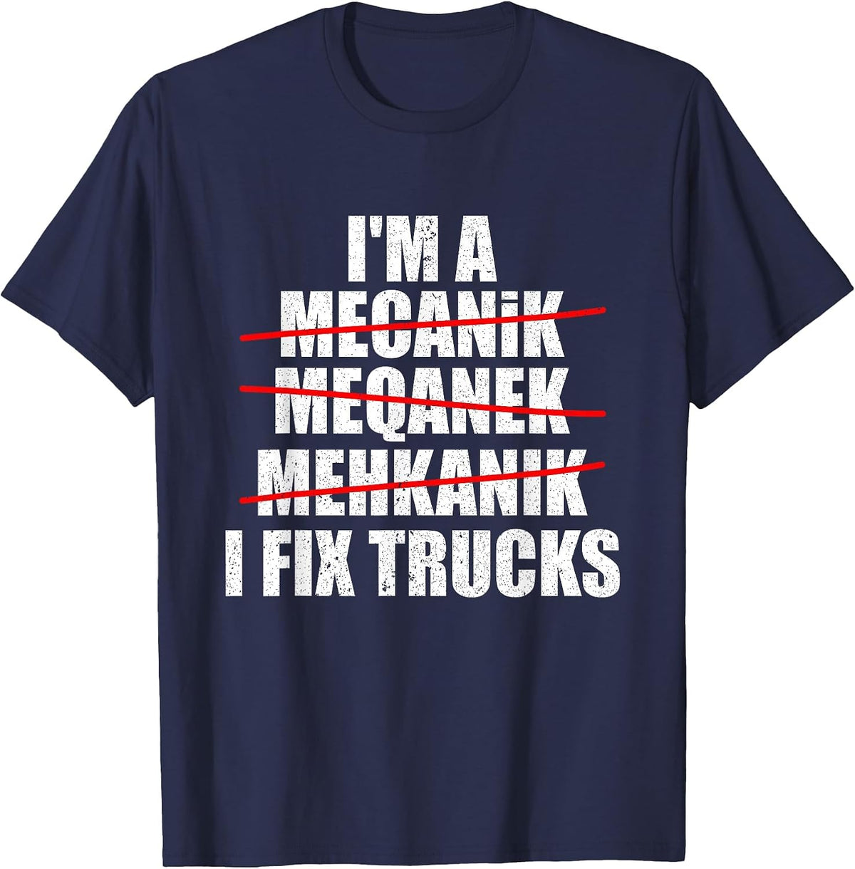 I'm A Mechanic I Fix Trucks Funny Truck Mechanic T-Shirt - Navy Blue