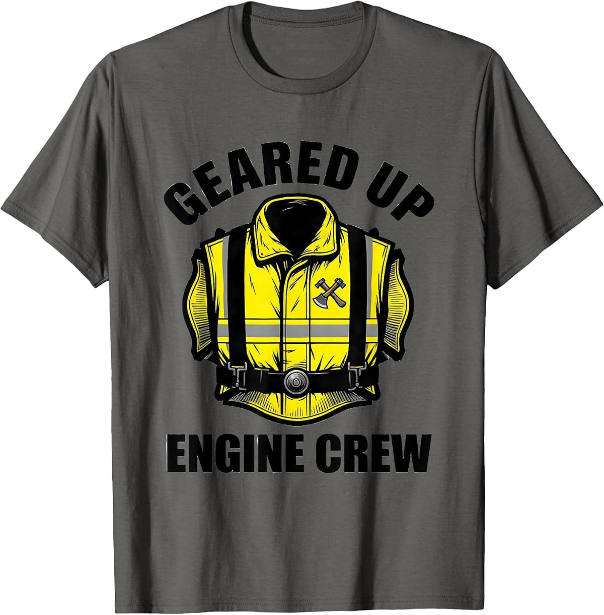 GEARED UP, ENGINE CREW Funny Firefighter Badge Humor T-Shirt - Asphalt Grey
