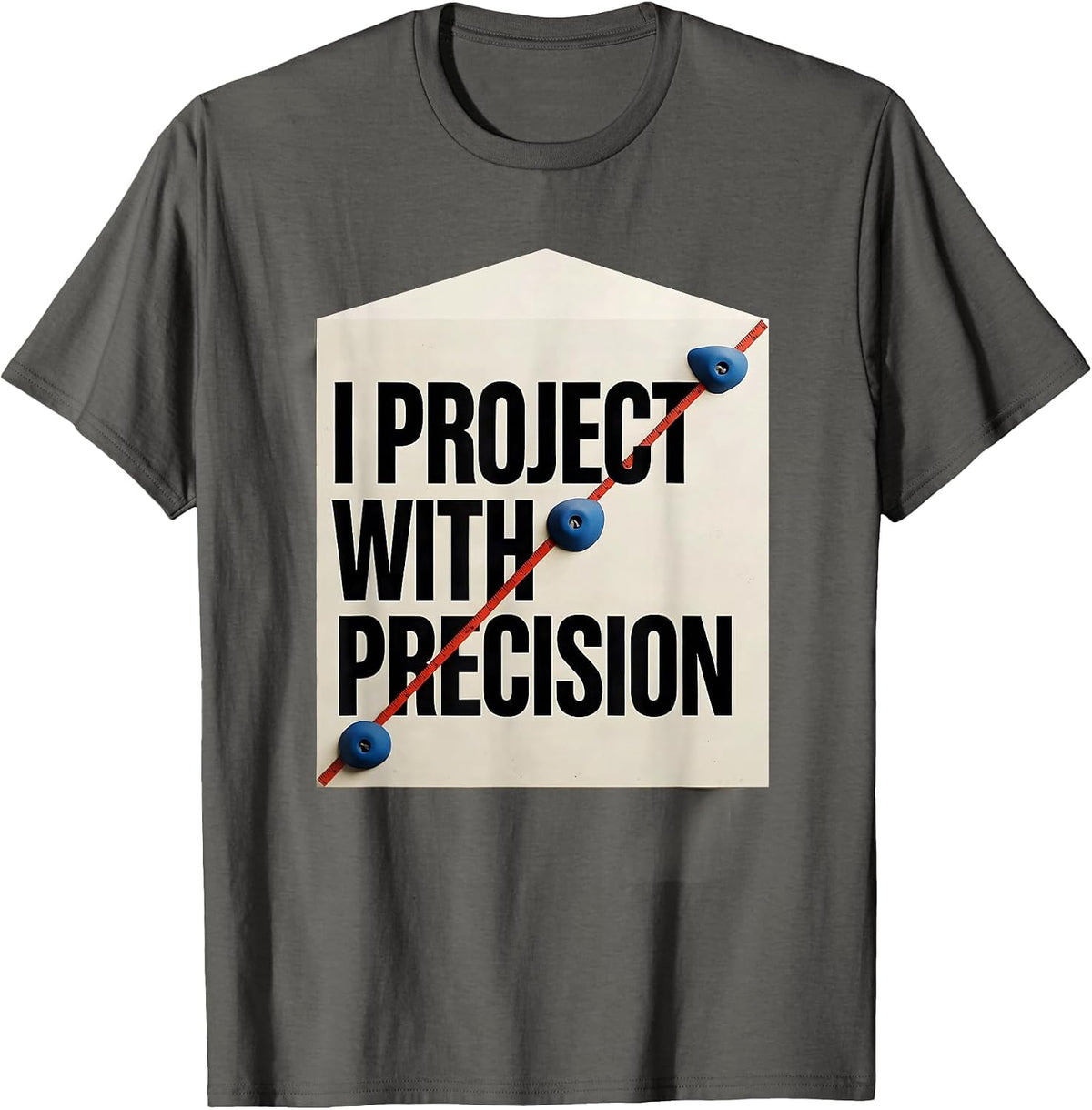 Men's I Project With Precision Funny Rock Climber Bouldering Gift T-Shirt - Asphalt Grey