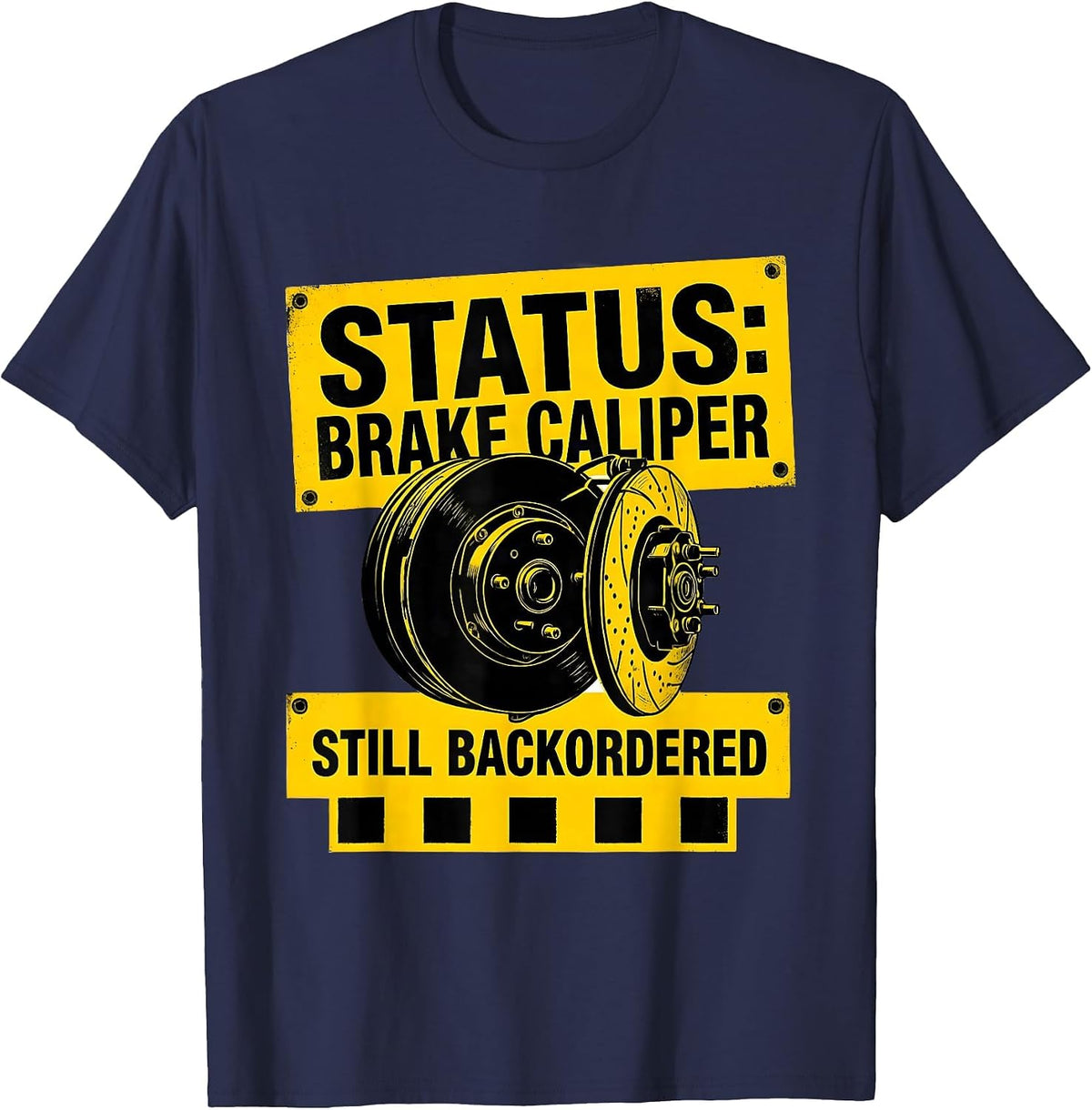 Men's Status Brake Caliper Still Backordered Funny Car Guy T-Shirt - Navy Blue