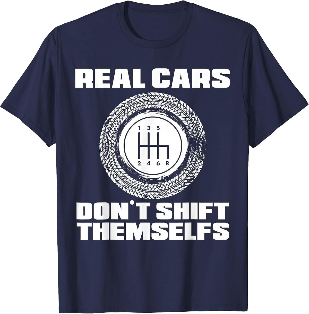 Real Cars Don't Shift Themselves | Manual Transmission Racer T-Shirt - Navy Blue
