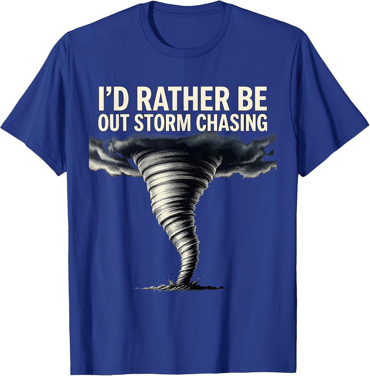 Men's I'd Rather Be Out Storm Chasing Funny Tornado Chaser T-Shirt - Royal Blue
